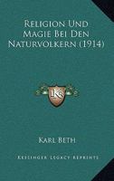 Religion Und Magie Bei Den Naturvolkern (1914) 1160245614 Book Cover