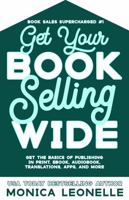 Get Your Book Selling Wide: Get the Basics of Publishing in Print, Ebook, Audiobook, Translations, Apps, and More 1635660386 Book Cover