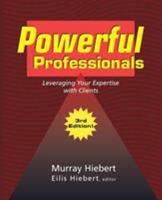 Powerful Professionals: Leveraging Your Expertise with Clients 1412054214 Book Cover