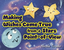 Making Wishes Come True from a Stars Point-of-View B0FFMDSQZ1 Book Cover