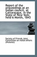 Report of the Proceedings at an Indian Council, at Cattaraugus, in the State of New York: Held 6 Mon 0526565047 Book Cover