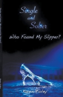 Single and Sober: Who Found My Slipper? B0CXTF1J3C Book Cover