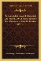 An Annotated Graded, Classified And Priced List Of Books Suitable For Elementary School Libraries 1436768519 Book Cover