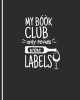 My Book Club Only Reads Wine Labels: Wine and Book Lovers Journal - Funny White Elephant Notebook - Secret Santa Gift Idea 1670441512 Book Cover