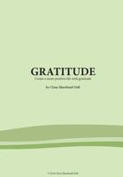 Gratitude: Create a more positive life with gratitude 1542626536 Book Cover