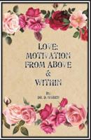 Love: Motivation from Above & Within 1721215972 Book Cover