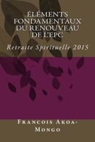 Elements Fondamentaux du Renouveau de l'EPC: Retraite Spirituelle 2015 1511864966 Book Cover