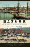Remembering Bangor: The Queen City Before the Great Fire 1596295902 Book Cover