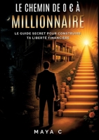 Le Chemin de 0 à Millionnaire - Étapes clés: Le guide secret pour construire ta liberté financière (French Edition) 3384684133 Book Cover