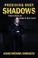 Presiding Over Shadows: From Chaos to Order in the Court 1964730732 Book Cover