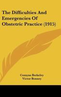 The Difficulties and Emergencies of Obstetric Practice 1024818047 Book Cover