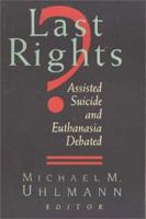 Last Rights?: Assisted Suicide and Euthanasia Debated 0802841996 Book Cover
