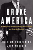 Broke America: How Business and Government Can Create Jobs and Grow the Economy 1118335872 Book Cover