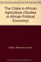 The Crisis in African Agriculture (Studies in African Political Economy) 0862327326 Book Cover