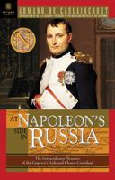 With Napoleon in Russia: The Memoirs of General de Caulaincourt, Duke of Vicenza 1929631170 Book Cover