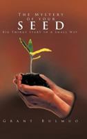 The Mystery of Your Seed: Big Things Start in a Small Way 1456780840 Book Cover