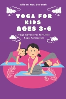 Yoga For kids ages 3-6: Yoga Adventures for Little Yogis Curriculum B0F3T6Z96W Book Cover