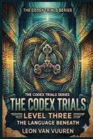 The Codex Trials Level Three: The Language Beneath B0H4K1Z42Q Book Cover