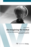 De-imagining the Global: Framing Globalization in the Social Studies Education in the U.S. 3639415256 Book Cover