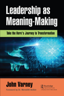 Leadership as Meaning-Making: Take the Hero's Journey to Transformation 0367566044 Book Cover