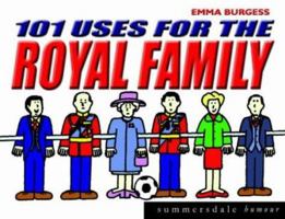 101 Uses for the Royal Family 1840242310 Book Cover