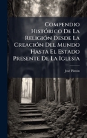 Compendio HistÃ3rico De La ReligiÃ3n Desde La CreaciÃ3n Del Mundo Hasta El Estado Presente De La Iglesia (Spanish Edition) 1024409759 Book Cover