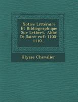 Notice Litteraire Et Bibliographique Sur Letbert, ABBE de Saint-Ruf: 1100-1110... 1249932289 Book Cover