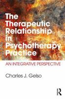 The Therapeutic Relationship in Psychotherapy Practice: An Integrative Perspective 1138999806 Book Cover