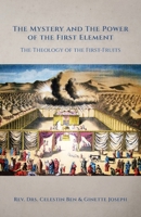 The Mystery and the Power of the First Element: The Theology of the First-Fruits 164773312X Book Cover