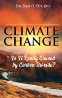 Climate Change: Is It Really Caused by Carbon Dioxide? 1532014694 Book Cover