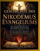 GESCHICHTE DES NIKODEMUS EVANGELIUMS: Der Antike Bericht Der Die Hölle Erzittern Ließ Wie Ein Umstrittenes Manuskript Den Mittelalterlichen Glauben An Den Triumph Über Den Tod Prägte (German Edition) B0HH868DNF Book Cover