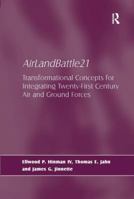 AirLandBattle21: Transformational Concepts for Integrating Twenty-First Century Air and Ground Forces 075467634X Book Cover