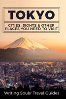Tokyo: Cities, Sights & Other Places You Need To Visit: Volume 2 (Tokyo,Yokohama,Osaka,Nagoya,Kyoto,Kawasaki,Saitama) 1976042240 Book Cover