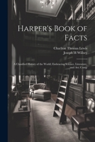 Harper's Book of Facts; a Classified History of the World; Embracing Science, Literature, and Art; Comp 1021804991 Book Cover