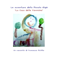 Le Avventure della Piccola Olga. La Casa delle Formiche 1326897616 Book Cover