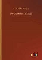 Der Dichter in Dollarica: Blumenfrucht-Und Dornenst�cke Aus Dem M�rchenlande Der Unbedingten Gegenwart (Classic Reprint) 3337354300 Book Cover