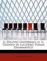 Il Diluvio Universale; o, Il Trionfo di Lucifero; Poema Drammatico B0074HEWL0 Book Cover