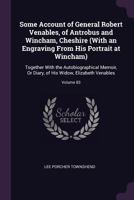 Some Account of General Robert Venables, of Antrobus and Wincham, Cheshire (with an Engraving from His Portrait at Wincham): Together with the Autobiographical Memoir, or Diary, of His Widow, Elizabet 1377371387 Book Cover