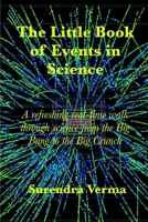 The Little Book of  Events in Science: A refreshing real-time walk through science from the Big Bang to the Big Crunch 1696990777 Book Cover