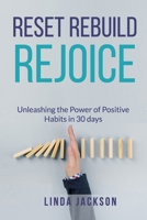 Reset, Rebuild, Rejoice: Unleashing the Power of Positive Habits in 30 days B0CTKX9GC9 Book Cover