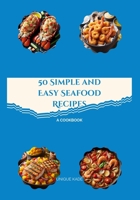 50 Simple and Easy Seafood Recipes: A Cookbook (50 mouthwatering Culinary Delights) B0CKMXBCLZ Book Cover