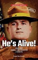 He’s Alive!: SERGEANT JAMES I. MESTROVITCH (1243675) 8690854819 Book Cover