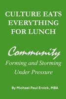 Culture Eats Everything For Lunch: Community Forming and Storming Under Pressure (The First Economy) B0GR5CMZZG Book Cover