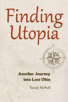 Finding Utopia: Another Journey Into Lost Ohio (Black Squirrel Books) 1606351311 Book Cover