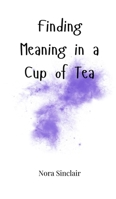 Finding Meaning in a Cup of Tea 1805664697 Book Cover