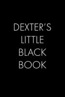 Dexter's Little Black Book: The Perfect Dating Companion for a Handsome Man Named Dexter. A secret place for names, phone numbers, and addresses. 1073742253 Book Cover