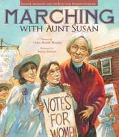Marching with Aunt Susan: Susan B. Anthony and the Fight for Women's Suffrage 1561459798 Book Cover