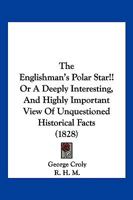 The Englishman's Polar Star!! or a Deeply Interesting, and Highly Important View of Unquestioned Historical Facts 1145306756 Book Cover