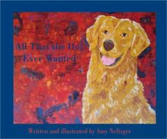 All That the Dog Ever Wanted 0974629618 Book Cover