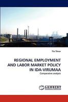 REGIONAL EMPLOYMENT AND LABOR MARKET POLICY IN IDA-VIRUMAA: Comparative analysis 3838366034 Book Cover